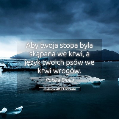 Picture 05 - Psalmów 68:23 POLUBG - Aby twoja stopa była skąpana we krwi, a język - Bible Verse Picture