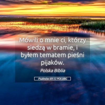 Picture 05 - Psalmów 69:12 POLUBG - Mówili o mnie ci, którzy siedzą w bramie, i - Bible Verse Picture