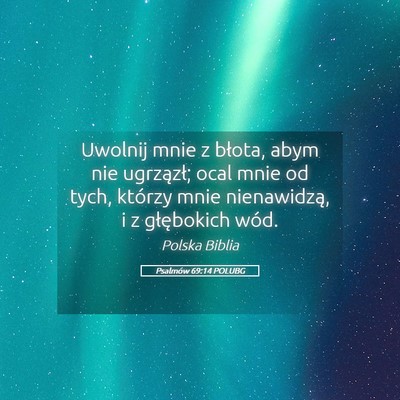 Picture 05 - Psalmów 69:14 POLUBG - Uwolnij mnie z błota, abym nie ugrzązł; ocal - Bible Verse Picture