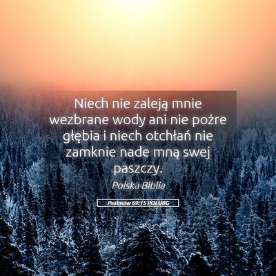 Picture 05 - Psalmów 69:15 POLUBG - Niech nie zaleją mnie wezbrane wody ani nie - Bible Verse Picture