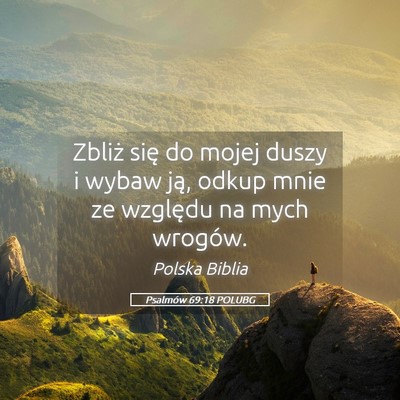 Picture 05 - Psalmów 69:18 POLUBG - Zbliż się do mojej duszy i wybaw ją, odkup - Bible Verse Picture