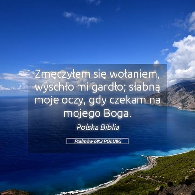 Picture 05 - Psalmów 69:3 POLUBG - Zmęczyłem się wołaniem, wyschło mi gardło; - Bible Verse Picture