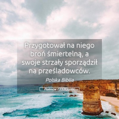 Picture 05 - Psalmów 7:13 POLUBG - Przygotował na niego broń śmiertelną, a swoje - Bible Verse Picture