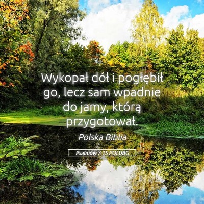 Picture 05 - Psalmów 7:15 POLUBG - Wykopał dół i pogłębił go, lecz sam wpadnie - Bible Verse Picture