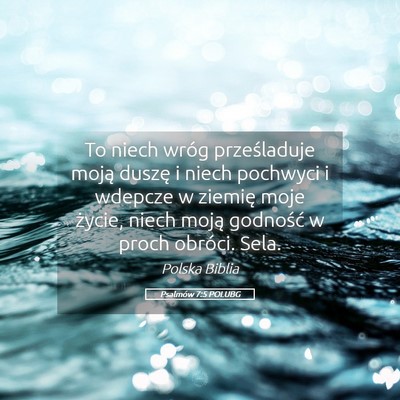 Picture 05 - Psalmów 7:5 POLUBG - To niech wróg prześladuje moją duszę i niech - Bible Verse Picture