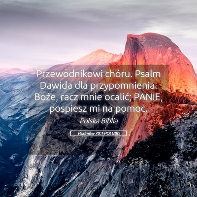Picture 05 - Psalmów 70:1 POLUBG - Przewodnikowi chóru. Psalm Dawida dla - Bible Verse Picture