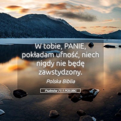 Picture 05 - Psalmów 71:1 POLUBG - W tobie, PANIE, pokładam ufność, niech nigdy - Bible Verse Picture