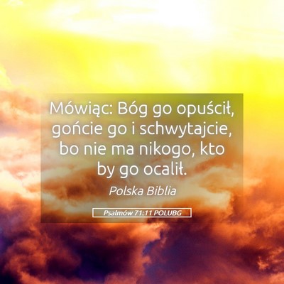 Picture 05 - Psalmów 71:11 POLUBG - Mówiąc: Bóg go opuścił, gońcie go i - Bible Verse Picture