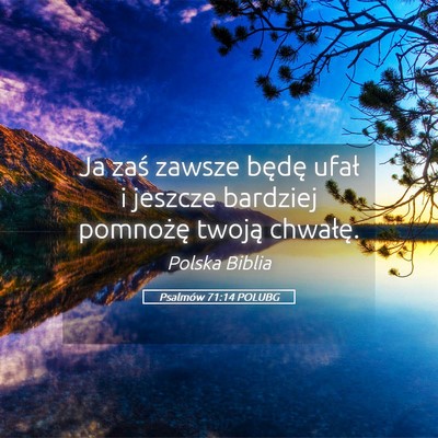 Picture 05 - Psalmów 71:14 POLUBG - Ja zaś zawsze będę ufał i jeszcze bardziej - Bible Verse Picture