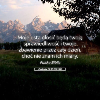 Picture 05 - Psalmów 71:15 POLUBG - Moje usta głosić będą twoją sprawiedliwość - Bible Verse Picture
