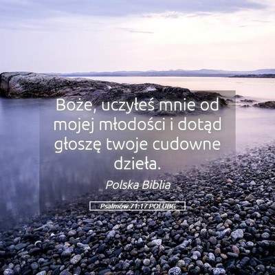 Picture 05 - Psalmów 71:17 POLUBG - Boże, uczyłeś mnie od mojej młodości i - Bible Verse Picture