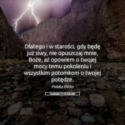 Picture 05 - Psalmów 71:18 POLUBG - Dlatego i w starości, gdy będę już siwy, nie - Bible Verse Picture