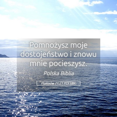 Picture 05 - Psalmów 71:21 POLUBG - Pomnożysz moje dostojeństwo i znowu mnie - Bible Verse Picture