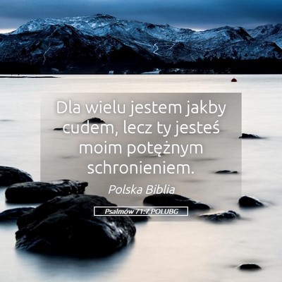 Picture 05 - Psalmów 71:7 POLUBG - Dla wielu jestem jakby cudem, lecz ty jesteś - Bible Verse Picture