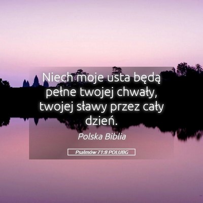 Picture 05 - Psalmów 71:8 POLUBG - Niech moje usta będą pełne twojej chwały, - Bible Verse Picture