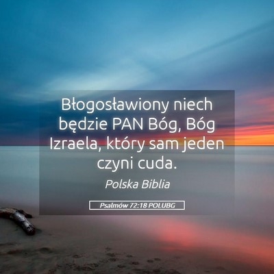 Picture 05 - Psalmów 72:18 POLUBG - Błogosławiony niech będzie PAN Bóg, Bóg - Bible Verse Picture