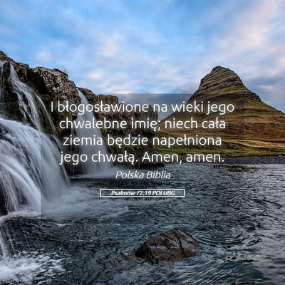 Picture 05 - Psalmów 72:19 POLUBG - I błogosławione na wieki jego chwalebne imię; - Bible Verse Picture