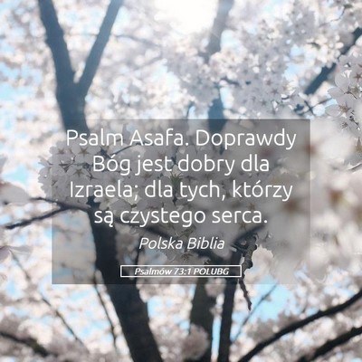 Picture 05 - Psalmów 73:1 POLUBG - Psalm Asafa. Doprawdy Bóg jest dobry dla - Bible Verse Picture