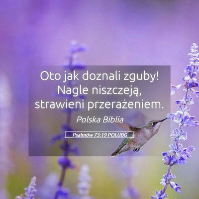 Picture 05 - Psalmów 73:19 POLUBG - Oto jak doznali zguby! Nagle niszczeją, - Bible Verse Picture