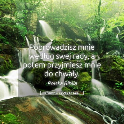Picture 05 - Psalmów 73:24 POLUBG - Poprowadzisz mnie według swej rady, a potem - Bible Verse Picture