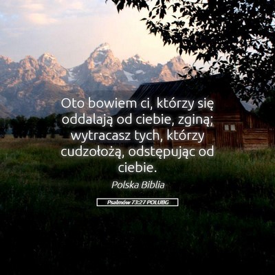 Picture 05 - Psalmów 73:27 POLUBG - Oto bowiem ci, którzy się oddalają od ciebie, - Bible Verse Picture