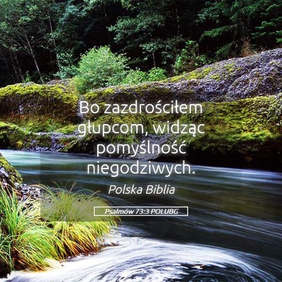 Picture 05 - Psalmów 73:3 POLUBG - Bo zazdrościłem głupcom, widząc pomyślność - Bible Verse Picture