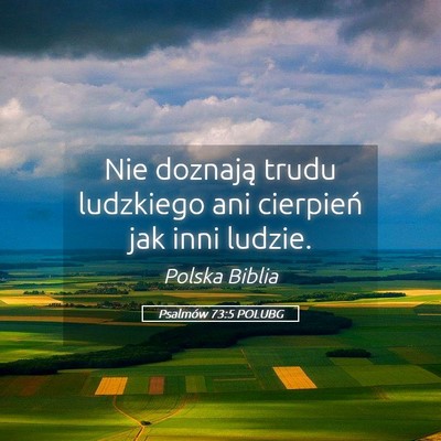 Picture 05 - Psalmów 73:5 POLUBG - Nie doznają trudu ludzkiego ani cierpień jak - Bible Verse Picture