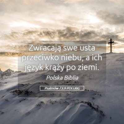 Picture 05 - Psalmów 73:9 POLUBG - Zwracają swe usta przeciwko niebu, a ich język - Bible Verse Picture