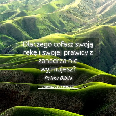 Picture 05 - Psalmów 74:11 POLUBG - Dlaczego cofasz swoją rękę i swojej prawicy z - Bible Verse Picture