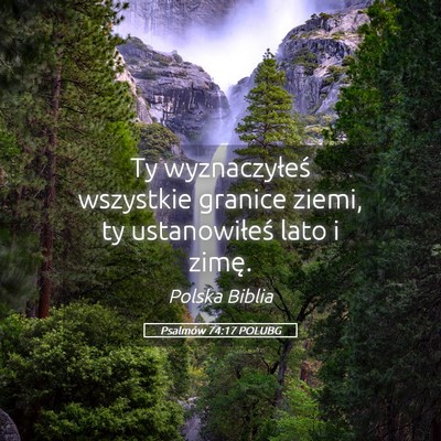 Picture 05 - Psalmów 74:17 POLUBG - Ty wyznaczyłeś wszystkie granice ziemi, ty - Bible Verse Picture