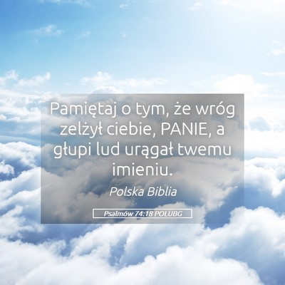 Picture 05 - Psalmów 74:18 POLUBG - Pamiętaj o tym, że wróg zelżył ciebie, - Bible Verse Picture