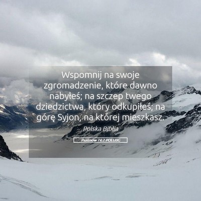 Picture 05 - Psalmów 74:2 POLUBG - Wspomnij na swoje zgromadzenie, które dawno - Bible Verse Picture