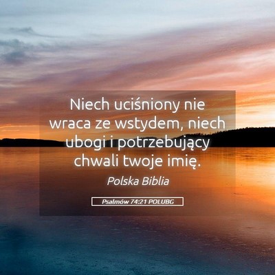 Picture 05 - Psalmów 74:21 POLUBG - Niech uciśniony nie wraca ze wstydem, niech - Bible Verse Picture