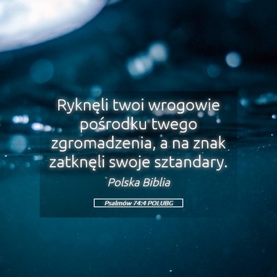 Picture 05 - Psalmów 74:4 POLUBG - Ryknęli twoi wrogowie pośrodku twego - Bible Verse Picture