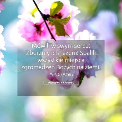 Picture 05 - Psalmów 74:8 POLUBG - Mówili w swym sercu: Zburzmy ich razem! Spalili - Bible Verse Picture