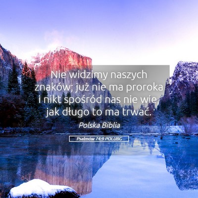 Picture 05 - Psalmów 74:9 POLUBG - Nie widzimy naszych znaków; już nie ma proroka - Bible Verse Picture