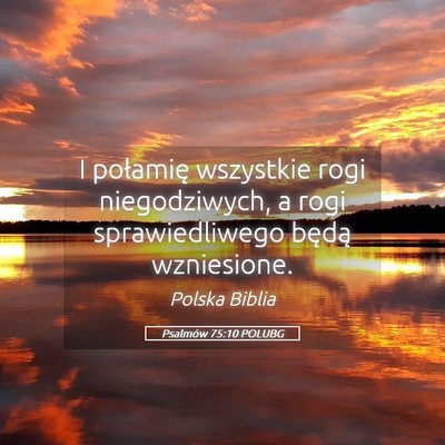 Picture 05 - Psalmów 75:10 POLUBG - I połamię wszystkie rogi niegodziwych, a rogi - Bible Verse Picture