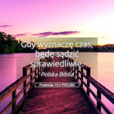 Picture 05 - Psalmów 75:2 POLUBG - Gdy wyznaczę czas, będę sądzić - Bible Verse Picture