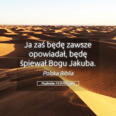 Picture 05 - Psalmów 75:9 POLUBG - Ja zaś będę zawsze opowiadał, będę - Bible Verse Picture