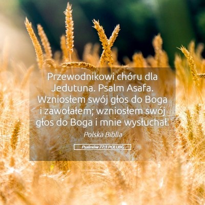 Picture 05 - Psalmów 77:1 POLUBG - Przewodnikowi chóru dla Jedutuna. Psalm Asafa. - Bible Verse Picture
