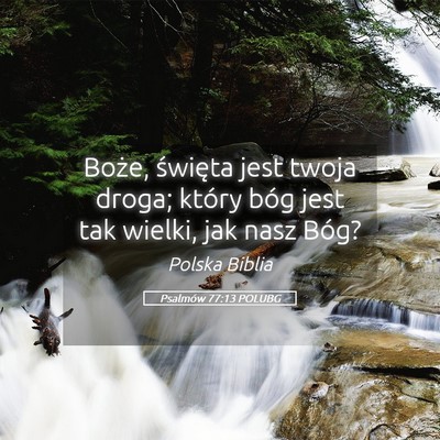 Picture 05 - Psalmów 77:13 POLUBG - Boże, święta jest twoja droga; który bóg - Bible Verse Picture