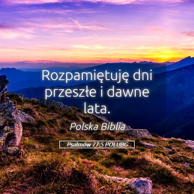Picture 05 - Psalmów 77:5 POLUBG - Rozpamiętuję dni przeszłe i dawne - Bible Verse Picture