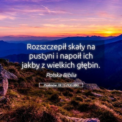 Picture 05 - Psalmów 78:15 POLUBG - Rozszczepił skały na pustyni i napoił ich - Bible Verse Picture