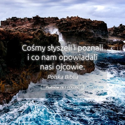 Picture 05 - Psalmów 78:3 POLUBG - Cośmy słyszeli i poznali i co nam opowiadali - Bible Verse Picture