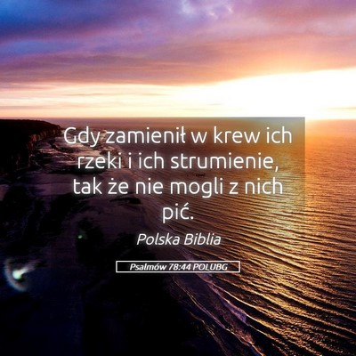 Picture 05 - Psalmów 78:44 POLUBG - Gdy zamienił w krew ich rzeki i ich strumienie, - Bible Verse Picture