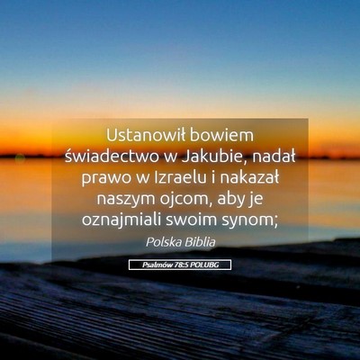 Picture 05 - Psalmów 78:5 POLUBG - Ustanowił bowiem świadectwo w Jakubie, nadał - Bible Verse Picture