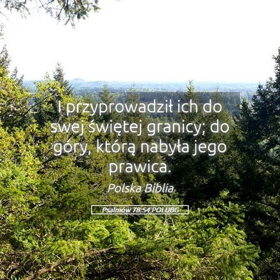 Picture 05 - Psalmów 78:54 POLUBG - I przyprowadził ich do swej świętej granicy; - Bible Verse Picture