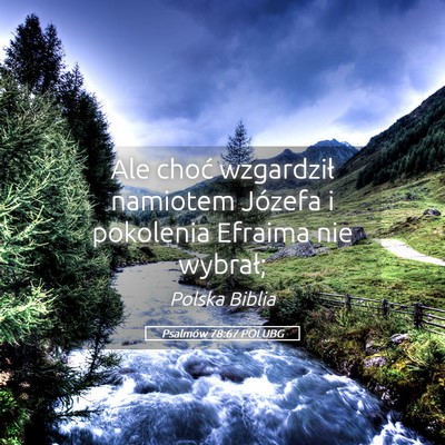 Picture 05 - Psalmów 78:67 POLUBG - Ale choć wzgardził namiotem Józefa i pokolenia - Bible Verse Picture