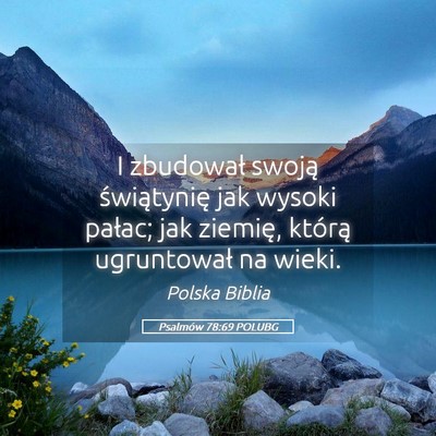Picture 05 - Psalmów 78:69 POLUBG - I zbudował swoją świątynię jak wysoki - Bible Verse Picture