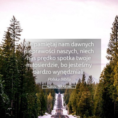 Picture 05 - Psalmów 79:8 POLUBG - Nie pamiętaj nam dawnych nieprawości naszych, - Bible Verse Picture